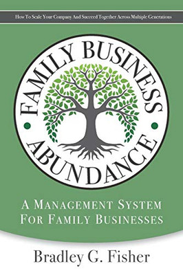 Family Business Abundance : How to Scale Your Company and Succeed Together Across Multiple Generations