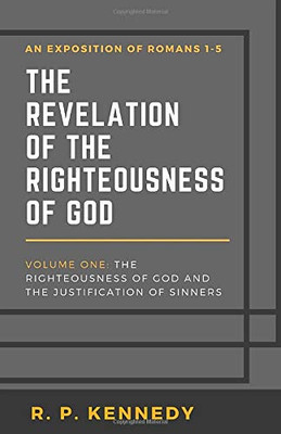 The Revelation of the Righteousness of God : The Righteousness of God and the Justification of Sinners