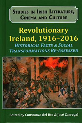 Revolutionary Ireland, 1916-2016 : Historical Facts Social Transformations Re-Assessed - 9781911204817