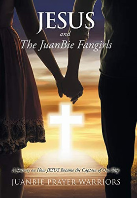Jesus and the Juanbie Fangirls : A Journey on How Jesus Became the Captain of Our Ship - 9781796091809