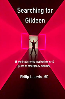 Searching for Gildeen : 28 Medical Short Stories Based on My 40 Years of Emergency Medicine Experience