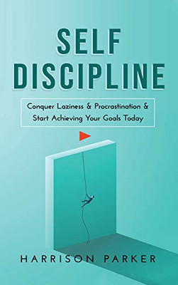 Self-Discipline : Conquer Laziness & Procrastination & Start Achieving Your Goals Today - 9781922346452