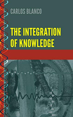 The Integration of Knowledge (History and Philosophy of Science)