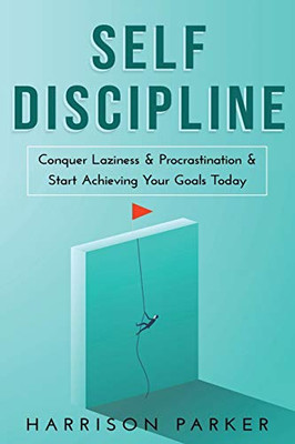 Self-Discipline : Conquer Laziness & Procrastination & Start Achieving Your Goals Today - 9781922346445