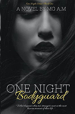 One Night Bodyguard : What Happens when Two Stranger's Meet at the Most Bizarre Moment of Their Life...