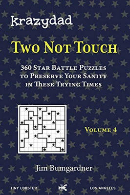 Krazydad Two Not Touch Volume 4 : 360 Star Battle Puzzles to Preserve Your Sanity in These Trying Times