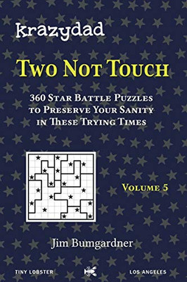 Krazydad Two Not Touch Volume 5 : 360 Star Battle Puzzles to Preserve Your Sanity in These Trying Times