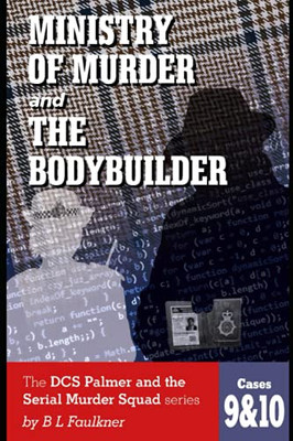 Ministry of Murder & the Bodybuilder: DCS Palmer and the Met's Serial Murder Squad Series Cases 9 & 10.