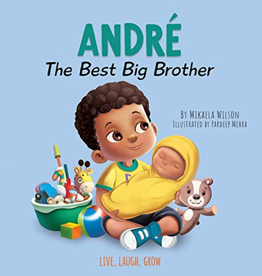 Andre The Best Big Brother: For Kids Ages 2-8 To Help Prepare a Soon-To-Be Older Sibling For a New Baby