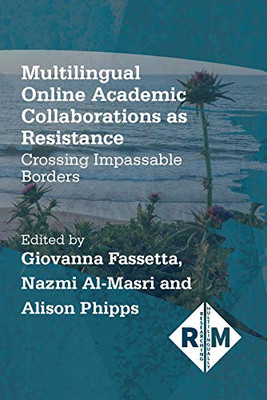 Multilingual Online Academic Collaborations as Resistance : Crossing Impassable Borders - 9781788929585
