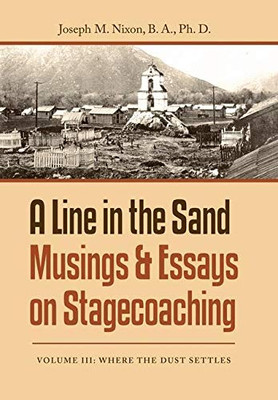 A Line in the Sand Musings & Essays on Stagecoaching: Volume Iii: Where the Dust Settles - 9781728370637