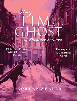 Tiny Tim and The Ghost of Ebenezer Scrooge *Children's Edition* : (Narrated with Audio Christmas Carols)