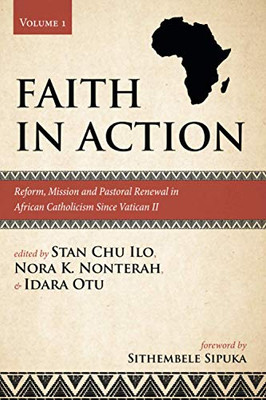 Faith in Action, Volume 1 : Reform, Mission and Pastoral Renewal in African Catholicism Since Vatican II