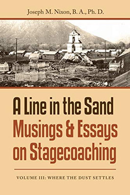 A Line in the Sand Musings & Essays on Stagecoaching: Volume Iii: Where the Dust Settles - 9781728370620