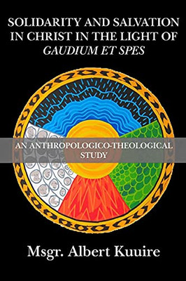 Solidarity and Salvation in Christ in the Light of Gaudium Et Spes : An Anthropologico-Theological Study