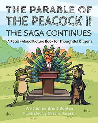 The Parable of the Peacock II - The Saga Continues : A Read - Aloud Picture Book for Thoughtful Citizens