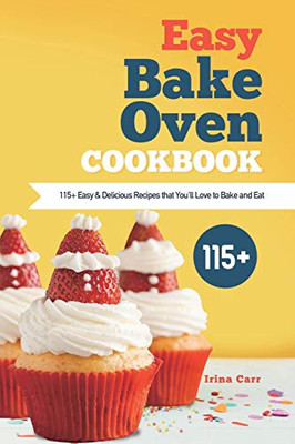 Easy Bake Oven Cookbook : 115+ Easy & Delicious Recipes that You'll Love to Bake and Eat - 9781801210188