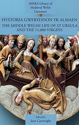 Hystoria Gweryddon Yr Almaen : The Middle Welsh Life of St Ursula and the 11,000 Virgins - 9781907322594