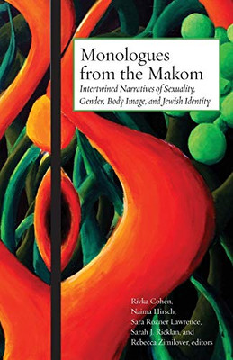 Monologues from the Makom : Intertwined Narratives of Sexuality, Gender, Body Image, and Jewish Identity