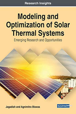 Modeling and Optimization of Solar Thermal Systems : Emerging Research and Opportunities - 9781799835233