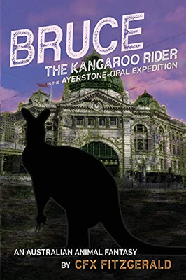 Bruce, the Kangaroo Rider in the Ayerstone-Opal Expedition : An Australian Animal Fantasy - 9781922368768