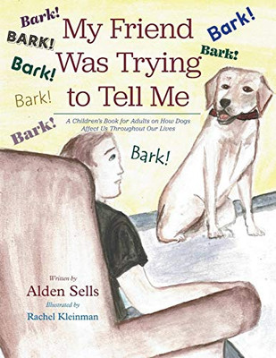 My Friend Was Trying to Tell Me : A Children's Book for Adults on How Dogs Affect Us Throughout Our Lives