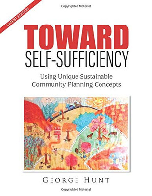 Toward Self-Sufficiency from Chaos: Using Unique Sustainable Community Planning Concepts- Revised Edition
