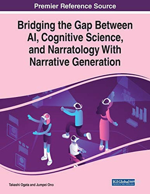 Bridging the Gap Between AI, Cognitive Science, and Narratology with Narrative Generation - 9781799856245