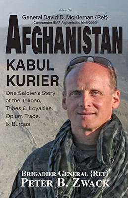 Afghanistan Kabul Kurier : One Soldier's Story of the Taliban, Tribes & Ethnicities, Opium Trade, & Burqas