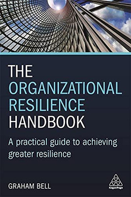 The Organizational Resilience Handbook : A Practical Guide to Achieving Greater Resilience - 9781789661842