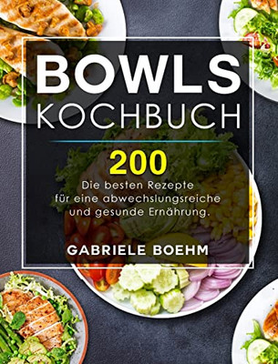 Bowls Kochbuch : Die 200 besten Rezepte für eine abwechslungsreiche und gesunde Ernährung. - 9781803199160