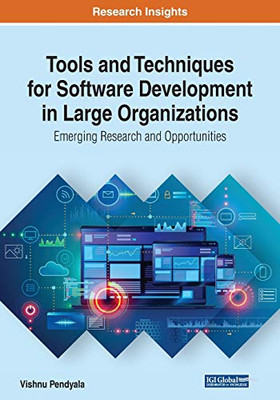 Tools and Techniques for Software Development in Large Organizations : Emerging Research and Opportunities