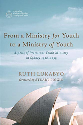 From a Ministry for Youth to a Ministry of Youth : Aspects of Protestant Youth Ministry in Sydney 1930-1959