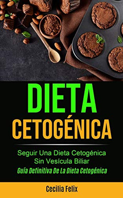 Dieta cetogénica : Seguir una dieta cetogénica sin vesícula biliar (Guía definitiva de la dieta cetogénica)