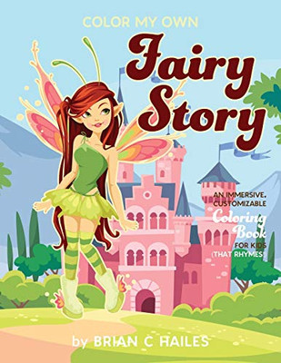 Color My Own Fairy Story : An Immersive, Customizable Coloring Book for Kids (That Rhymes!) - 9781951374341