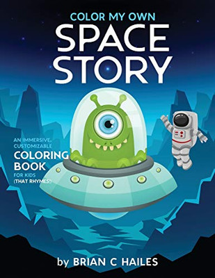 Color My Own Space Story : An Immersive, Customizable Coloring Book for Kids (That Rhymes!) - 9781951374402