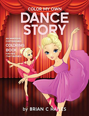 Color My Own Dance Story : An Immersive, Customizable Coloring Book for Kids (That Rhymes!) - 9781951374556