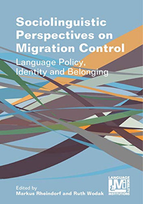 Sociolinguistic Perspectives on Migration Control : Language Policy, Identity and Belonging - 9781788924672