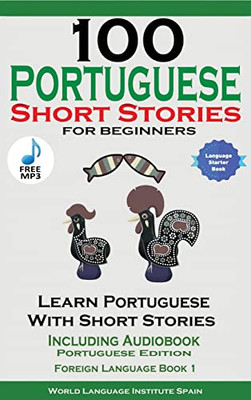 100 Portuguese Short Stories for Beginners Learn Portuguese with Stories Including Audiobook - 9781739950224