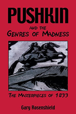 Pushkin and the Genres of Madness: The Masterpieces of 1833 (Publications of the Wisconsin Center for Pushkin Studies) Pushkin and the Genres of Madness: The Masterpieces of 1833 (Publications of the Wisconsin Center for Pushkin Studies)