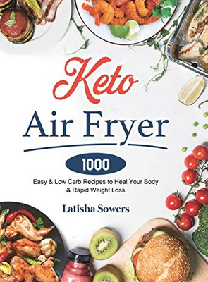 Keto Air Fryer Cookbook : 1000 Easy & Low Carb Recipes to Heal Your Body & Rapid Weight Loss - 9781801210294