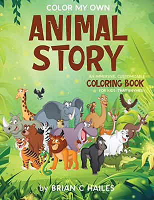 Color My Own Animal Story : An Immersive, Customizable Coloring Book for Kids (That Rhymes!) - 9781951374495