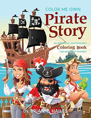 Color Me Own Pirate Story : An Immersive, Customizable Coloring Book for Kids (That Rhymes!) - 9781951374532