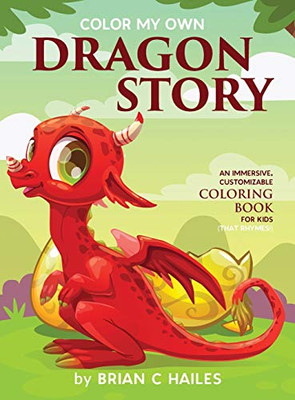 Color My Own Dragon Story : An Immersive, Customizable Coloring Book for Kids (That Rhymes!) - 9781951374266