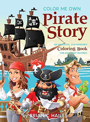 Color Me Own Pirate Story : An Immersive, Customizable Coloring Book for Kids (That Rhymes!) - 9781951374549