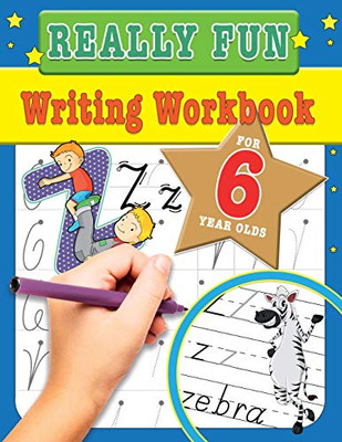 Really Fun Writing Workbook For 6 Year Olds : Fun & Educational Writing Activities for Six Year Old Children