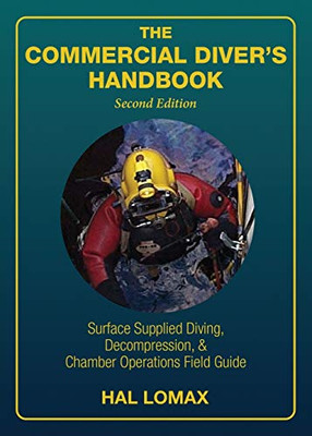 The Commercial Diver's Handbook : Surface-Supplied Diving, Decompression, and Chamber Operations Field Guide