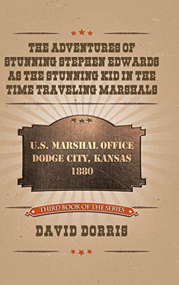 The Adventures of Stunning Stephen Edwards As the Stunning Kid in the Time Traveling Marshals - 9781728367460