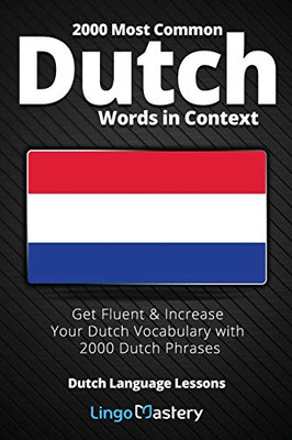 2000 Most Common Dutch Words in Context : Get Fluent & Increase Your Dutch Vocabulary with 2000 Dutch Phrases