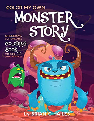 Color My Own Monster Story : An Immersive, Customizable Coloring Book for Kids (That Rhymes!) - 9781951374310
